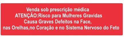 Etiqueta V04: Venda sob prescrição médica. Atenção: risco para mulheres grávidas. Causa graves defeitos na face, nas orelhas, no coração e no sistema nervoso do feto