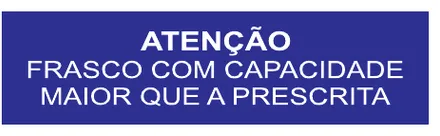 Etiqueta V110: Atenção: frasco com capacidade maior que a prescrita