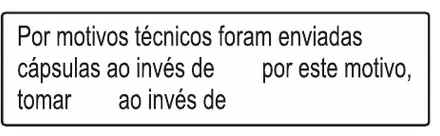 Etiqueta V13: Por motivos técnicos foram enviadas cápsulas ao invés de outra apresentação, com campos para a quantidade
