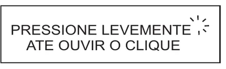 Etiqueta V162: Pressione levemente até ouvir o clique