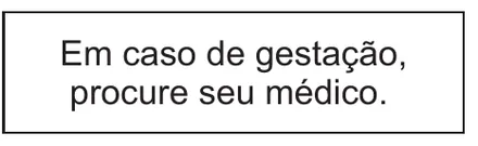 Etiqueta V180: Em caso de gestação, procure seu médico