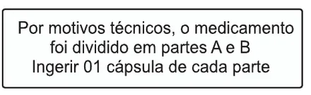 Etiqueta V37: Por motivos técnicos, o medicamento foi dividido em partes A e B. Ingerir 01 cápsula de cada parte