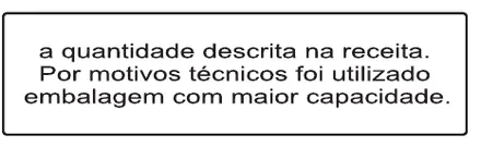 Etiqueta V77: A quantidade descrita na receita. Por motivos técnicos foi utilizada embalagem com maior capacidade